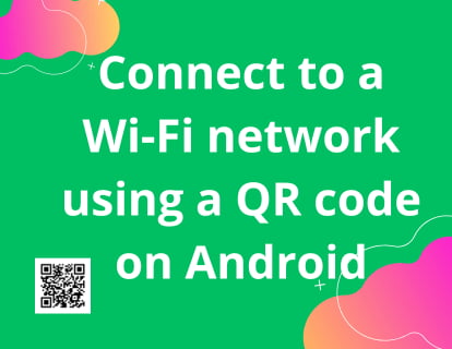 Connect to a Wi-Fi network using a QR code on Android