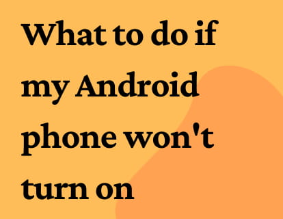 What to do if my Android phone won't turn on