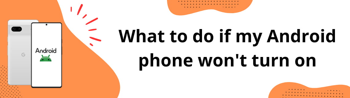 What to do if my Android phone won't turn on